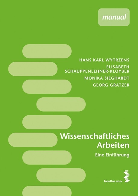 Wissenschaftliches Arbeiten - Hans K Wytrzens, Elisabeth Schauppenlehner-Kloyber, Monika Sieghardt, Georg Gratzer