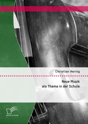 Neue Musik als Thema in der Schule - Christian Hering