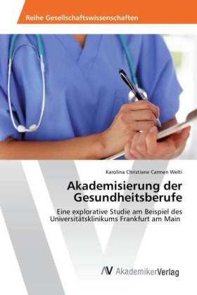 Akademisierung der Gesundheitsberufe - Karolina Christiane Carmen Welti