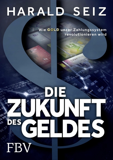 Die Zukunft des Geldes -  Harald Seiz