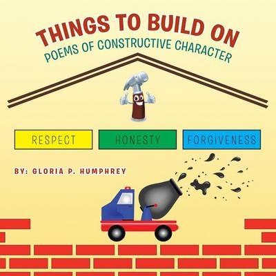 Things to Build On - Gloria P Humphrey