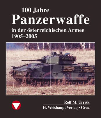 100 Jahre Panzerwaffe im &ouml;sterreichischen Heer - Rolf M Urrisk