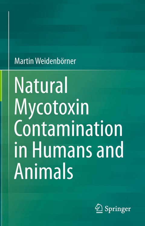 Natural Mycotoxin Contamination in Humans and Animals - Martin Weidenb&ouml;rner