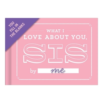 Knock Knock What I Love about You, Sis Book Fill in the Love Fill-in-the-Blank Book & Gift Journal - 