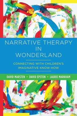 Narrative Therapy in Wonderland - David Marsten, David Epston, Laurie Markham