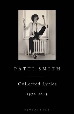 Patti Smith Collected Lyrics, 1970&ndash;2015 - Patti Smith