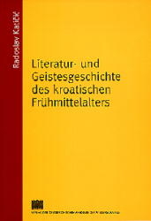 Literatur- und Geistesgeschichte des kroatischen Fr&uuml;hmittelalters - Radoslav Katičić