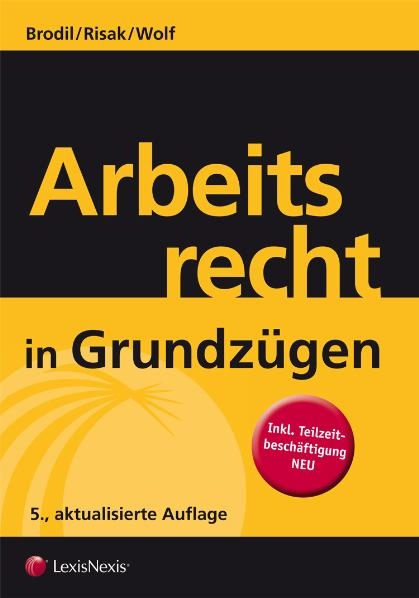 Arbeitsrecht in Grundz&uuml;gen - Wolfgang Brodil, Martin E Risak, Christoph Wolf