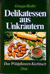 Delikatessen aus Unkr&auml;utern - Friedrich Graupe, Sepp Koller