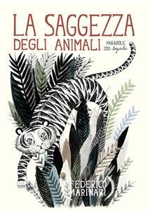 La saggezza degli animali. Parabole zoo-logiche - Federico Marinari