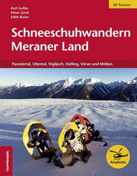 Schneeschuhwandern Meraner Land - Kurt Gufler, Elmar L&ouml;sch, Edith Runer
