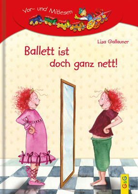 LESEZUG/1. Klasse: Ballett ist doch ganz nett! - Lisa Gallauner