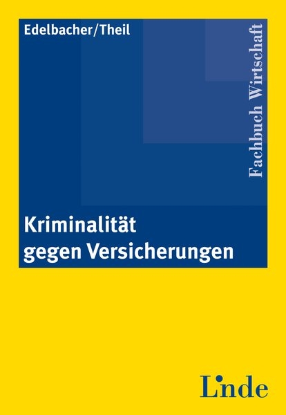 Kriminalit&auml;t gegen Versicherungen - Maximilian Edelbacher, Michael Theil