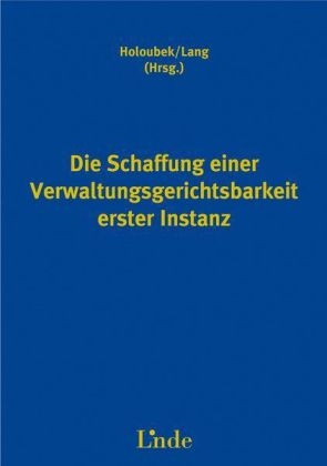 Die Schaffung einer Verwaltungsgerichtsbarkeit erster Instanz