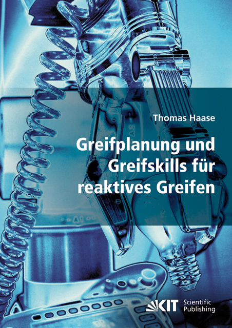 Greifplanung und Greifskills f&uuml;r reaktives Greifen - Thomas Haase