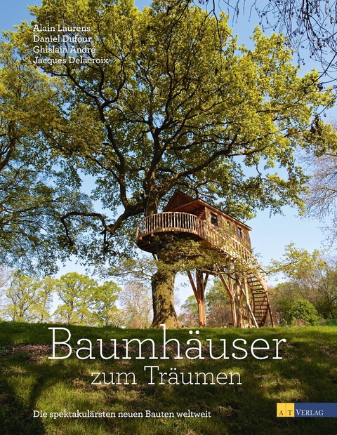 Baumhäuser zum Träumen - Alain Laurens, Daniel Dufour, Jacques Delacroix