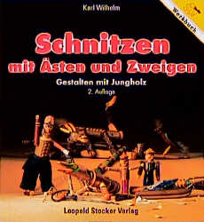 Schnitzen mit &Auml;sten und Zweigen - Karl Wilhelm