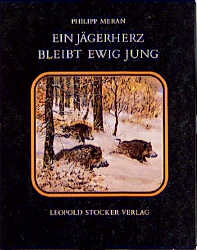 Ein J&auml;gerherz bleibt ewig jung - Philipp Meran