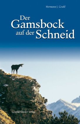 Der Gamsbock auf der Schneid - Hermann J Gruhl