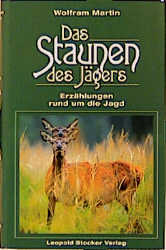 Das Staunen des J&auml;gers - Wolfram Martin