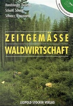 Zeitgem&auml;sse Waldwirtschaft - Rudolf Handstanger, Gerd Penkner, Rudolf Schwarz, Erich Schmid, Anton Trzesniowski, Johannes Schantl