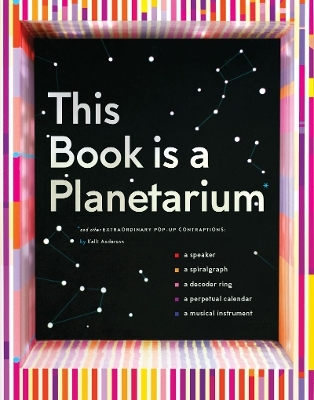 This Book Is a Planetarium: And Other Extraordinary Pop-Up Contraptions - Kelli Anderson