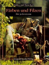 F&auml;rben und Filzen - Maria Karl, Andrea Karl