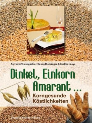 Dinkel, Einkorn, Amarant... -  Aufreiter,  Baumgartner,  Hauer,  Mahringer-Eder,  Obermayr