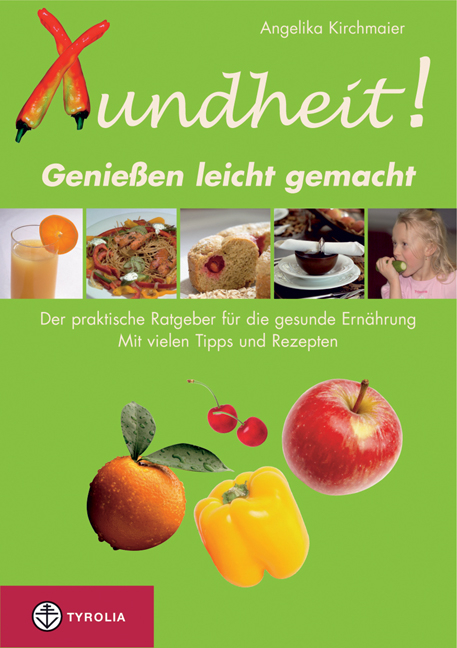 Xundheit - Geniessen leicht gemacht - Angelika Kirchmaier