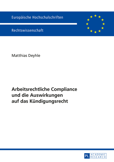 Arbeitsrechtliche Compliance und die Auswirkungen auf das Kuendigungsrecht - Matthias Deyhle