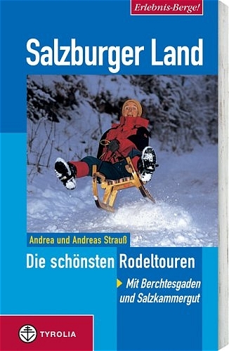 Erlebnis Berge! Salzburger Land - Die sch&ouml;nsten Rodeltouren - Andrea Strauss, Andreas Strauss