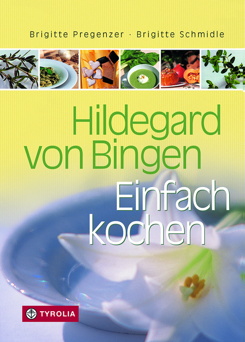Hildegard von Bingen. Einfach kochen - Brigitte Pregenzer, Brigitte Schmidle