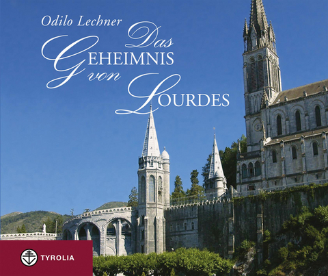 Das Geheimnis von Lourdes - Odilo Lechner