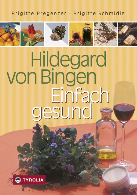 Hildegard von Bingen &ndash; Einfach gesund - Brigitte Pregenzer, Brigitte Schmidle, Felizitas Karlinger