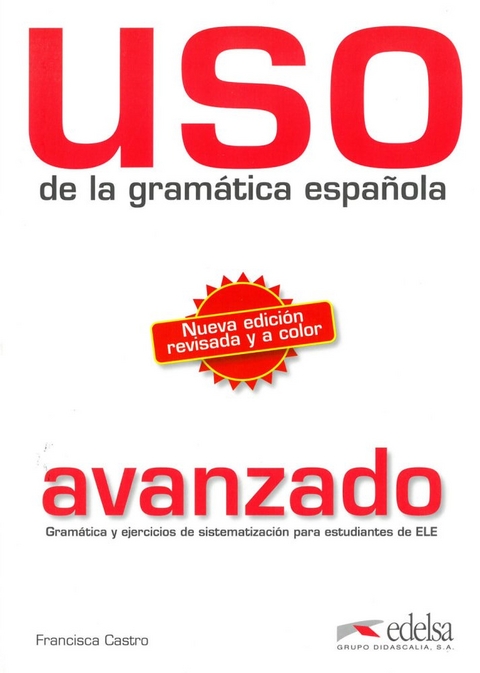 Uso de la gram&aacute;tica espa&ntilde;ola / Nueva edici&oacute;n revisada y a color - Francisca Castro