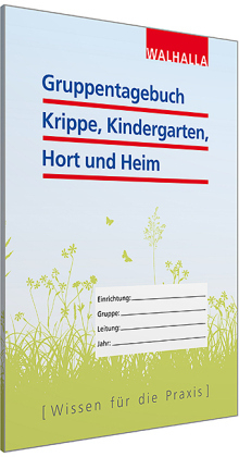Gruppentagebuch Krippe, Kindergarten, Hort und Heim -  Walhalla Fachredaktion