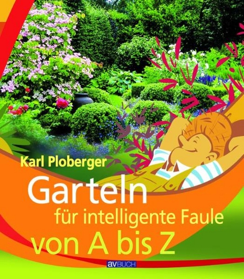 Garteln f&uuml;r intelligente Faule - Karl Ploberger