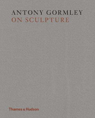 Antony Gormley on Sculpture - Antony Gormley