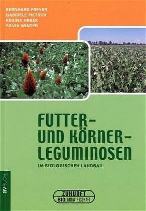Futter- und K&ouml;rnerleguminosen - Bernhard Freyer, Gabriele Pietsch, Regina Hrbek, Sylvia Winter