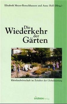 Die Wiederkehr der G&auml;rten - Elisabeth Meyer-Renschhausen, Anne Holl
