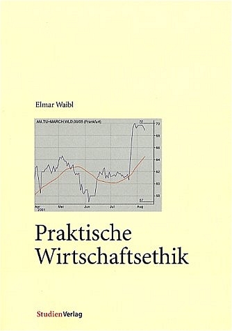 Praktische Wirtschaftsethik - Elmar Waibl