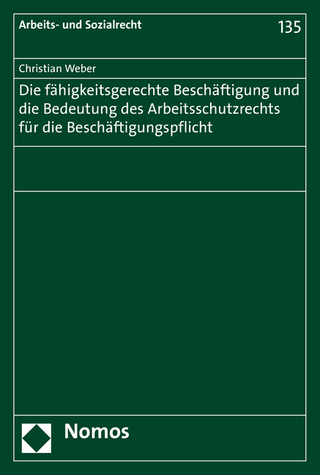Die fähigkeitsgerechte Beschäftigung und die Bedeutung des Arbeitsschutzrechts für die Beschäftigungspflicht