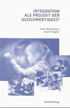Integration als Projekt der Gleichwertigkeit - Felix Mattm&uuml;ller, Josef Fragner
