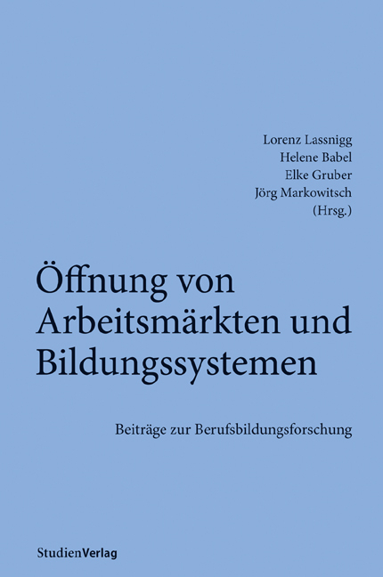 &Ouml;ffnung von Arbeitsm&auml;rkten und Bildungssystemen - Lorenz Lassnigg, Helene Babel, Elke Gruber