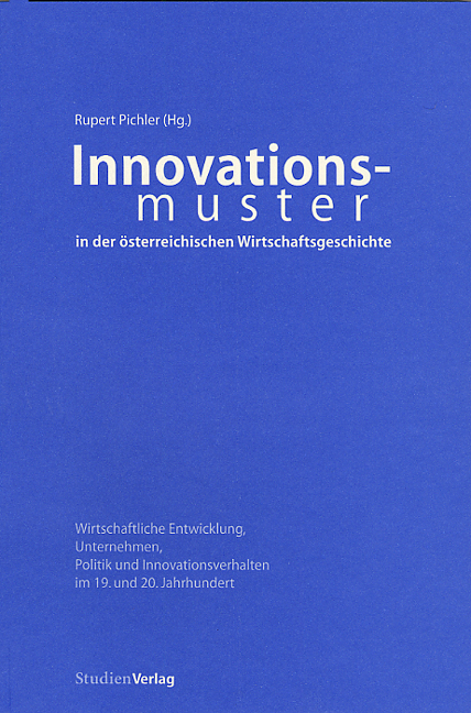 Innovationsmuster in der &ouml;sterreichischen Wirtschaftsgeschichte - 