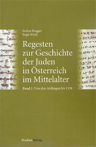 Regesten zur Geschichte der Juden in &Ouml;sterreich im Mittelalter - Eveline Brugger, Birgit Wiedl