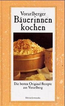 Vorarlberger B&auml;uerinnen kochen - Rosa Beer, Regina Schw&auml;rzler
