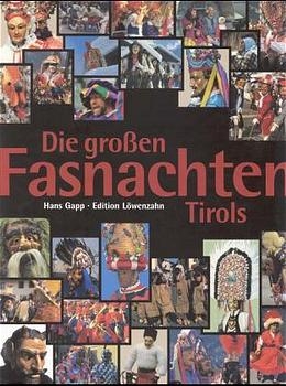 Die grossen Fasnachten Tirols - Bernhard Falkner, Hans Gapp, Martin Grubhofer, Siegfried Krismer, Hans Sterzinger, Manfred Waltner