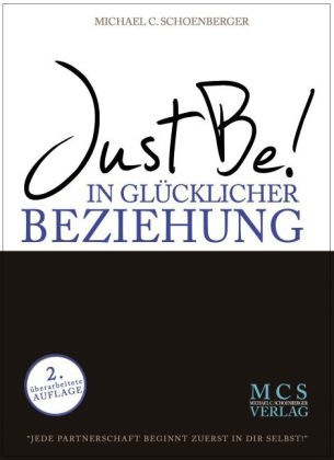 Just Be! In gl&uuml;cklicher Beziehung. Das Buch. - Michael C. Schoenberger