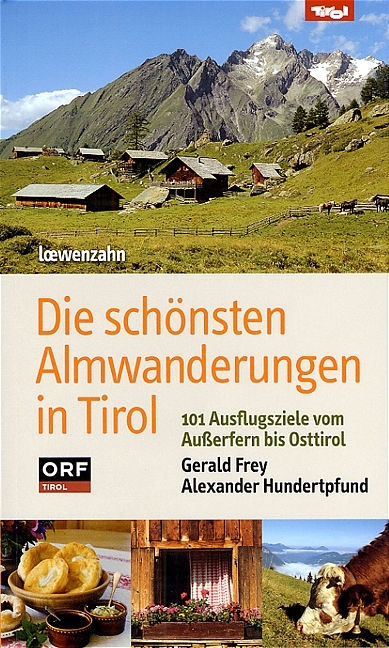 Die sch&ouml;nsten Almwanderungen in Tirol - Gerald Frey, Alexander Hundertpfund